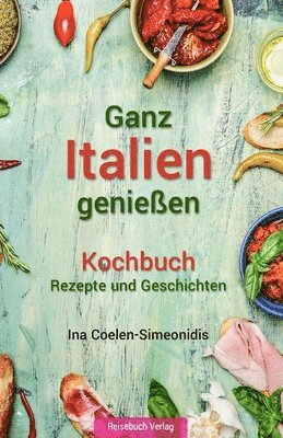 Ganz Italien geniessen - Kochbuch 1