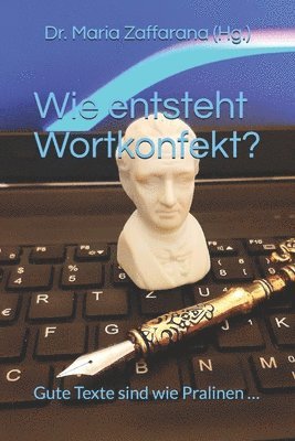 bokomslag Wie entsteht Wortkonfekt?: Gute Texte sind wie Pralinen ...