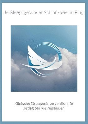 bokomslag JetSleep: gesunder Schlaf - wie im Flug: Klinische Gruppenintervention für Jetlag bei Vielreisenden