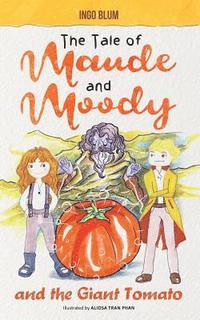 bokomslag The Tale of Maude and Moody and the Giant Tomato