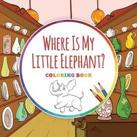 bokomslag Where Is My Little Elephant? - Coloring Book