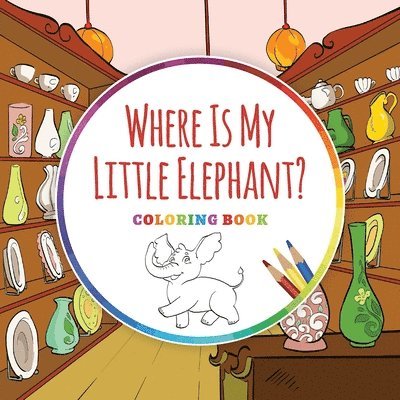 Where Is My Little Elephant? - Coloring Book 1