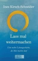 Ines Kirsch-Schneider - Lass mal weitermachen, Häftad