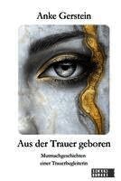 Anke Gerstein - Aus der Trauer geboren, Häftad