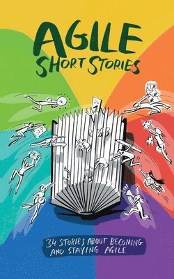 Siegfried Kaltenecker, Jutta Eckstein, Gerhard Wohland, Daniel Mezick, Veronika Kotrba, Ralph Miarka, Conny Dethloff, Dominik Maximini, Miriam Sasse, Joachim Pfeffer - Agile Short Stories, Häftad