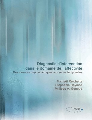 Diagnostic d'intervention dans le domaine de l'affectivité: Des mesures psychométriques aux séries temporelles 1