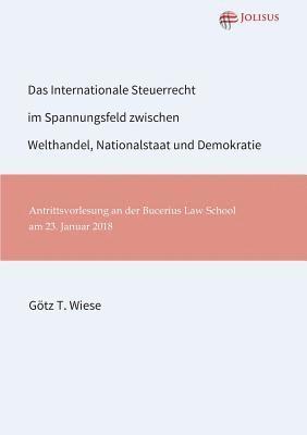 bokomslag Das Internationale Steuerrecht im Spannungsfeld zwischen Welthandel, Nationalstaat und Demokratie