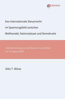 bokomslag Das Internationale Steuerrecht im Spannungsfeld zwischen Welthandel, Nationalstaat und Demokratie