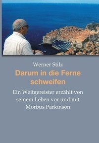 bokomslag Darum in die Ferne schweifen: Ein Weitgereister erzählt von seinem Leben vor und mit Morbus Parkinson