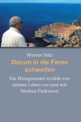 bokomslag Darum in die Ferne schweifen: Ein Weitgereister erzählt von seinem Leben vor und mit Morbus Parkinson