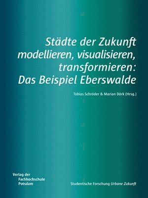 bokomslag Städte der Zukunft modellieren, visualisieren, transformieren