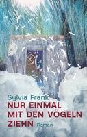 Sylvia Frank - Nur einmal mit den Vögeln ziehn, Inbunden