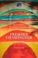 Martina Berscheid - Fremder Champagner, Inbunden