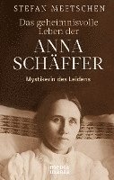 Stefan Meetschen - Das geheimnisvolle Leben der Anna Schäffer, Inbunden
