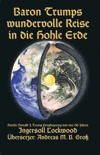 bokomslag Baron Trumps wundervolle Reise in die Hohle Erde - Familie Donald J. Trump Prophezeiung von vor 130 Jahren