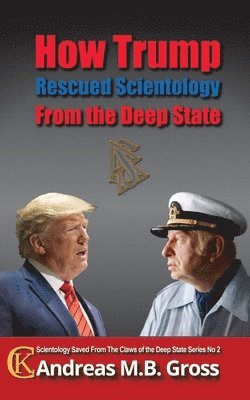 Andreas M B Gross - How Trump Rescued Scientology from the Deep State, Häftad