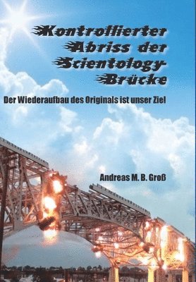 Kontrollierter Abriss der Scientology-Brucke - Der Wiederaufbau des Originals ist unser Ziel 1