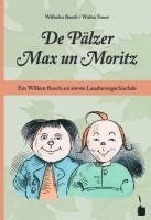 bokomslag De Pälzer Max un Moritz. Em Willem Busch soi siwwe Lausbuwegschischde ins Pälzische iwwersetzt