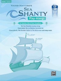 bokomslag Sea Shanty Play-Alongs for Soprano, Alto & Tenor Saxophone: Ten Sea Shanties to Play Along. from Aloha 'Oe, La Paloma, Santiana Via Sloop John B., the