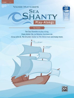 Sea Shanty Play-Alongs for Violin: Ten Sea Shanties to Play Along. from Aloha 'Oe, La Paloma, Santiana Via Sloop John B., the Drunken Sailor to the We 1