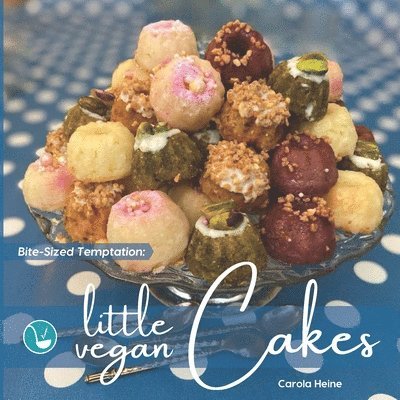 Carola Heine - Bite-Sized Temptation: Little Vegan Cakes: Quick and easy recipes for small bundt cakes, mini muffins and other plant-based baked tiny treats, Häftad