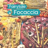 bokomslag Fairytale Focaccia: Bread baking book about the famous Italian flat bread. Basic recipes, culinary inspiration and instructions for #Fairy