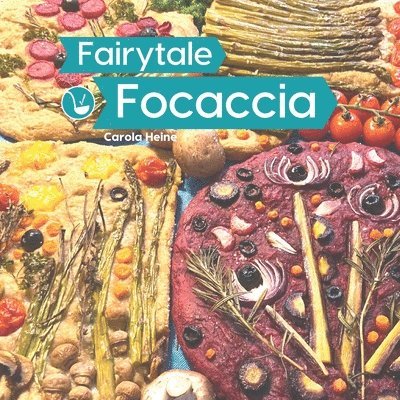 Fairytale Focaccia: Bread baking book about the famous Italian flat bread. Basic recipes, culinary inspiration and instructions for #Fairy 1