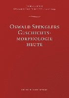 bokomslag Oswald Spenglers Geschichtsmorphologie heute