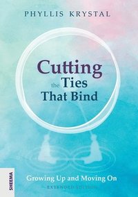 bokomslag Cutting the Ties that Bind: Growing Up and Moving On - First revised edition