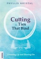 bokomslag Cutting the Ties that Bind:Growing Up and Moving On - First revised edition