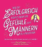 bokomslag Wie du erfolgreich wirst, ohne die Gefühle von Männern zu verletzen