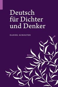 bokomslag Deutsch für Dichter und Denker: Unsere Muttersprache in neuem Licht