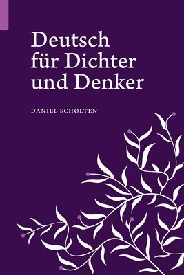 Deutsch für Dichter und Denker: Unsere Muttersprache in neuem Licht 1