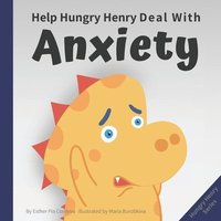 bokomslag Help Hungry Henry Deal with Anxiety: An Interactive Picture Book about Calming Your Worries