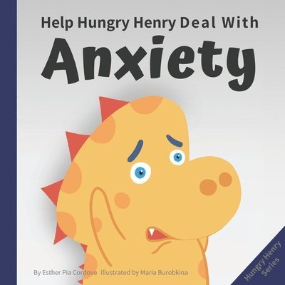 Help Hungry Henry Deal with Anxiety: An Interactive Picture Book about Calming Your Worries 1
