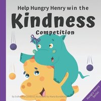 bokomslag Help Hungry Henry Win the Kindness Competition: An Interactive Picture Book about Kindness