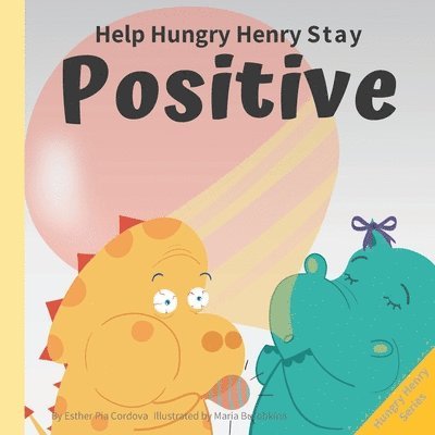 Help Hungry Henry Stay Positive: An Interactive Picture Book About Managing Negative Thoughts and Being Mindful 1