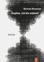 Bertram Reinecke, Kulturstiftung des Freistaates Sachsen - Daphne, ich bin wütend, Inbunden