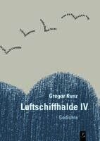 Gregor Kunz, Kulturstiftung des Freistaates Sachsen, Jan Kuhlbrodt, Jayne-Ann Igel - Luftschiffhalde IV, Inbunden