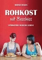 Bernd Degen - Rohkost mit Beschiss - Stärkefrei durchs Leben!, Häftad