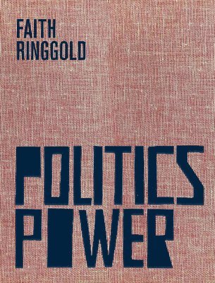 Faith Ringgold: Politics / Power, Inbunden