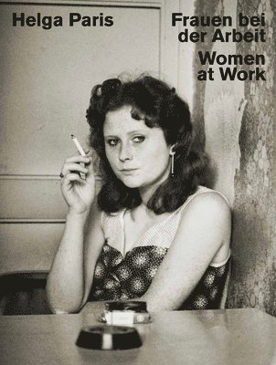Helga Paris: Women at Work, Inbunden