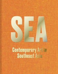 bokomslag SEA: Contemporary Art in Southeast Asia