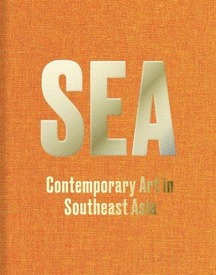 bokomslag SEA: Contemporary Art in Southeast Asia