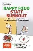 bokomslag Happy Food statt Burnout - Wie wir uns glücklich, stressresistent und geistig fit essen. Stress, Müdigkeit, Konzentration, Depressionen mit Ernährung verbessern. Superfoods für Gehirn & Psyche.