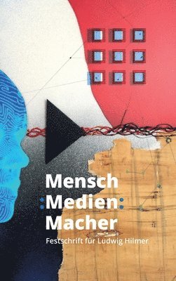 Mensch: Medien: Macher: Festschrift für Ludwig Hilmer 1