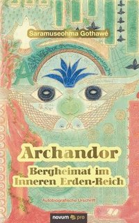 bokomslag Archandor - Bergheimat im Inneren Erden-Reich