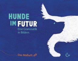 Hunde im Futur. Das Malheft 1