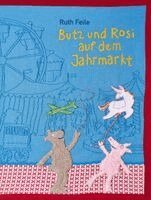 Ruth Feile - Butz und Rosi auf dem Jahrmarkt, Inbunden