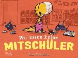 Ryan T. Higgins - Wir essen keine Mitschüler, Inbunden
